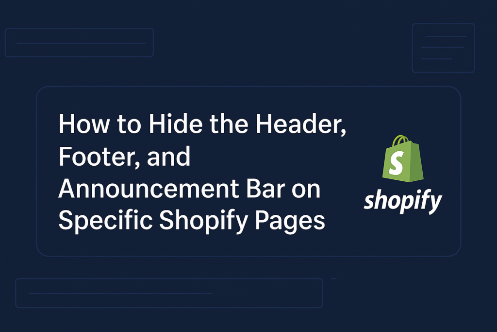 How to Hide the Header, Footer, and Announcement Bar on Specific Shopify Pages